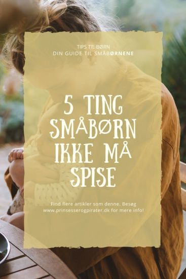 5 ting småbørn IKKE må spise