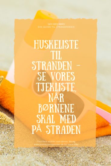 Huskeliste til stranden - Se vores tjekliste, når børnene skal med på strandtur