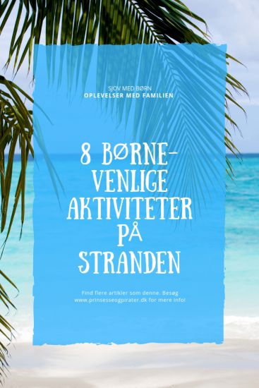 8 børnevenlige aktiviteter til stranden